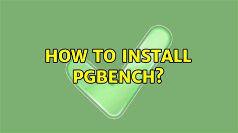 Шаг 4: Установка pgbench, если он не установлен